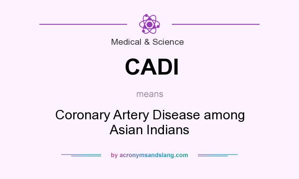 What does CADI mean? It stands for Coronary Artery Disease among Asian Indians