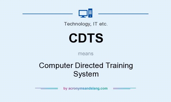 What does CDTS mean? It stands for Computer Directed Training System