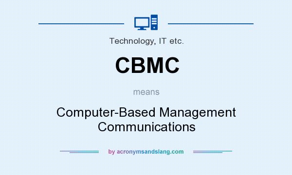 What does CBMC mean? It stands for Computer-Based Management Communications