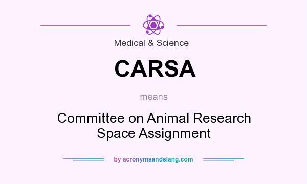 What does CARSA mean? It stands for Committee on Animal Research Space Assignment