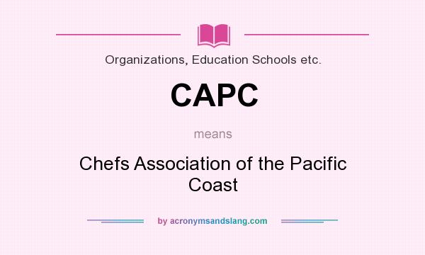 What does CAPC mean? It stands for Chefs Association of the Pacific Coast
