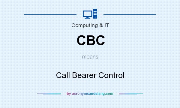 What does CBC mean? It stands for Call Bearer Control