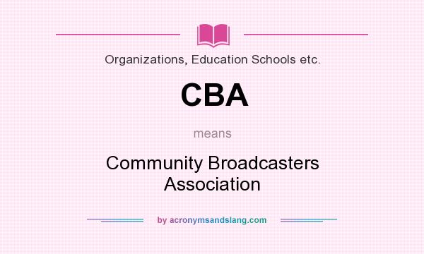 What does CBA mean? It stands for Community Broadcasters Association