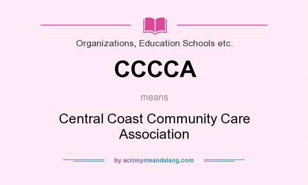 What does CCCCA mean? It stands for Central Coast Community Care Association