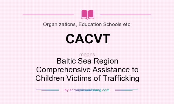What does CACVT mean? It stands for Baltic Sea Region Comprehensive Assistance to Children Victims of Trafficking
