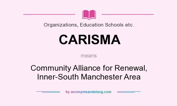 What does CARISMA mean? It stands for Community Alliance for Renewal, Inner-South Manchester Area
