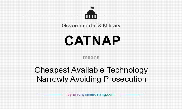 What does CATNAP mean? It stands for Cheapest Available Technology Narrowly Avoiding Prosecution