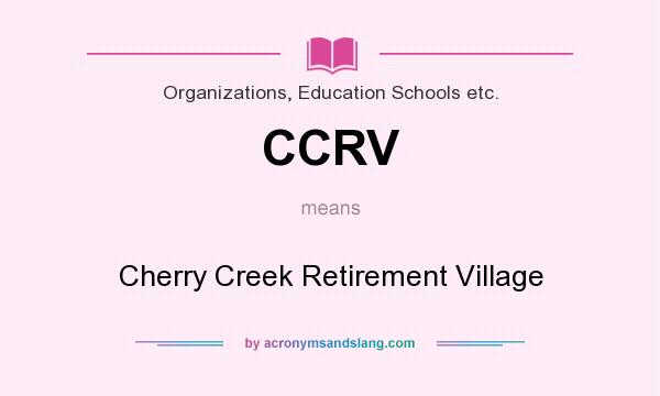 What does CCRV mean? It stands for Cherry Creek Retirement Village