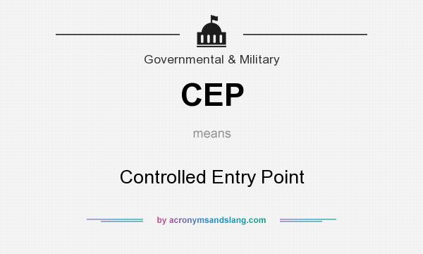 What does CEP mean? It stands for Controlled Entry Point