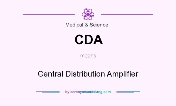 What does CDA mean? It stands for Central Distribution Amplifier