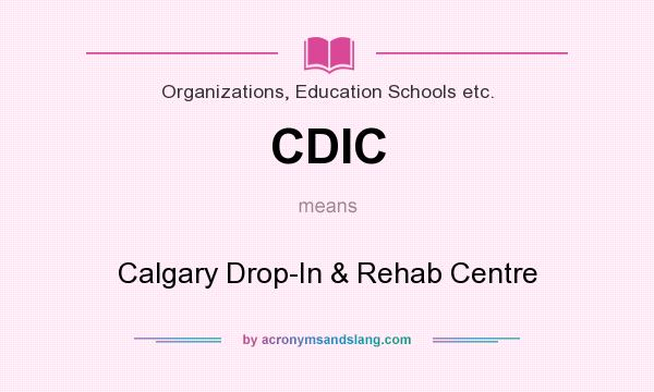 What does CDIC mean? It stands for Calgary Drop-In & Rehab Centre