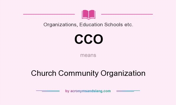 What does CCO mean? It stands for Church Community Organization