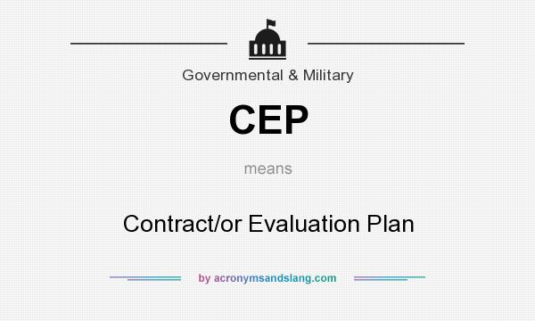 What does CEP mean? It stands for Contract/or Evaluation Plan