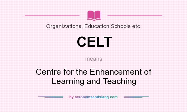 What does CELT mean? It stands for Centre for the Enhancement of Learning and Teaching