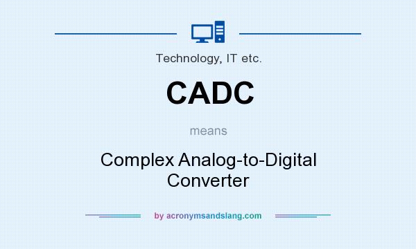 What does CADC mean? It stands for Complex Analog-to-Digital Converter