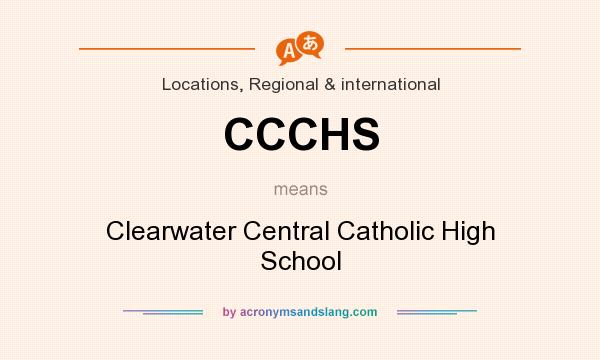 What does CCCHS mean? It stands for Clearwater Central Catholic High School
