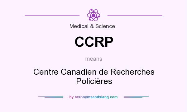 What does CCRP mean? It stands for Centre Canadien de Recherches Policières