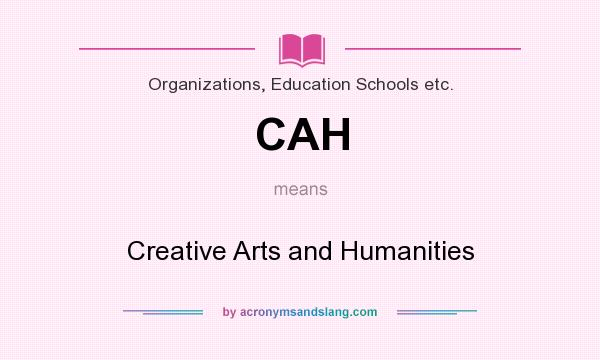 What does CAH mean? It stands for Creative Arts and Humanities