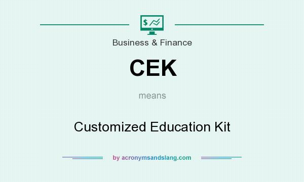 What does CEK mean? It stands for Customized Education Kit