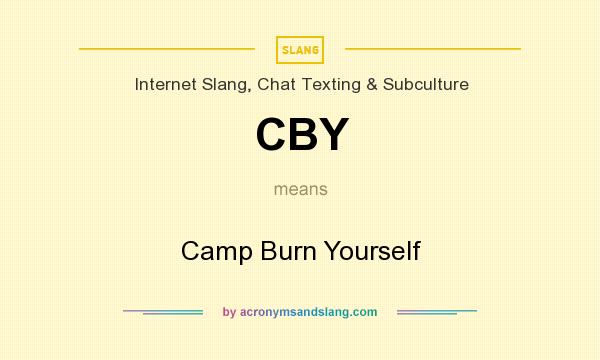 What does CBY mean? It stands for Camp Burn Yourself