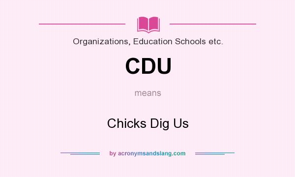 What does CDU mean? It stands for Chicks Dig Us