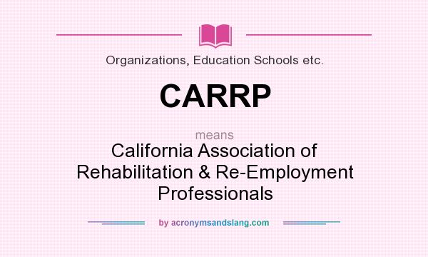 What does CARRP mean? It stands for California Association of Rehabilitation & Re-Employment Professionals