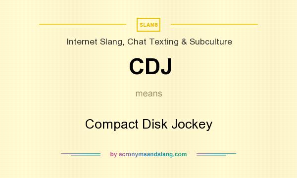 What does CDJ mean? It stands for Compact Disk Jockey