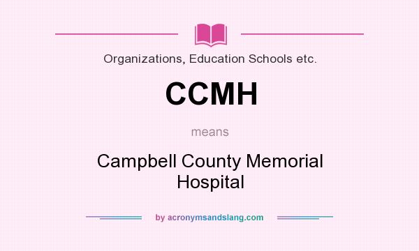 What does CCMH mean? It stands for Campbell County Memorial Hospital