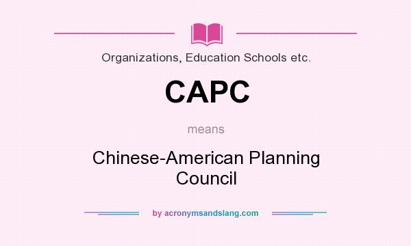 What does CAPC mean? It stands for Chinese-American Planning Council