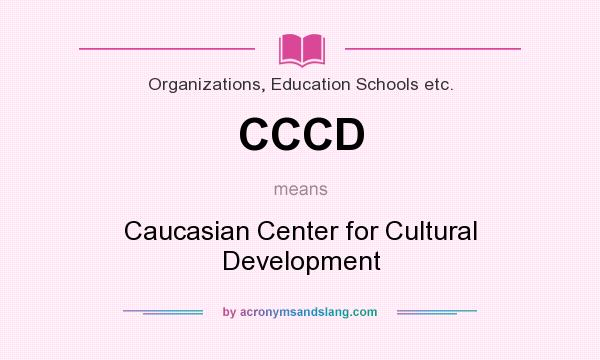 What does CCCD mean? It stands for Caucasian Center for Cultural Development