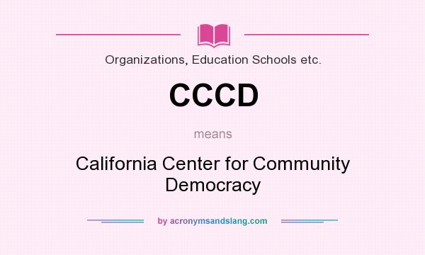 What does CCCD mean? It stands for California Center for Community Democracy