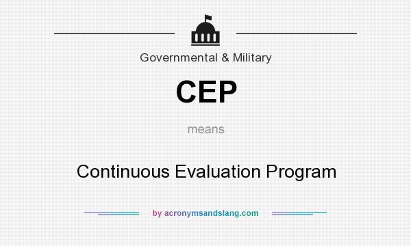 What does CEP mean? It stands for Continuous Evaluation Program