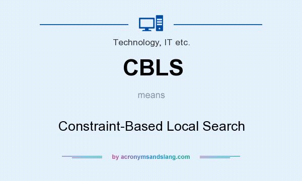 What does CBLS mean? It stands for Constraint-Based Local Search