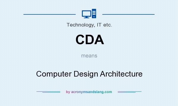 What does CDA mean? It stands for Computer Design Architecture