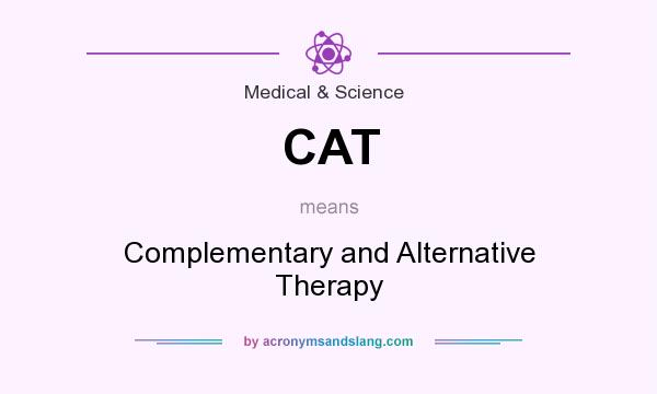 What does CAT mean? It stands for Complementary and Alternative Therapy