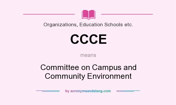 What does CCCE mean? It stands for Committee on Campus and Community Environment
