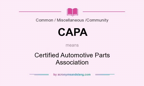 What does CAPA mean? It stands for Certified Automotive Parts Association