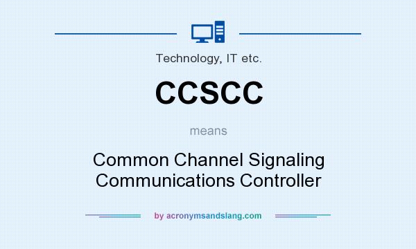 What does CCSCC mean? It stands for Common Channel Signaling Communications Controller