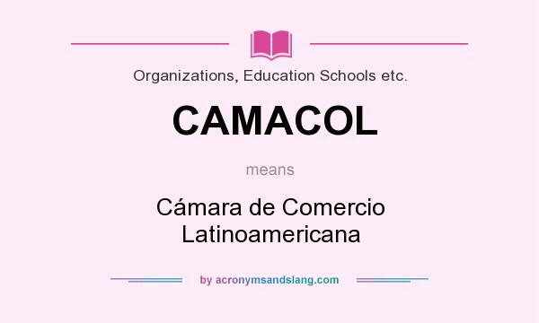 What does CAMACOL mean? It stands for Cámara de Comercio Latinoamericana