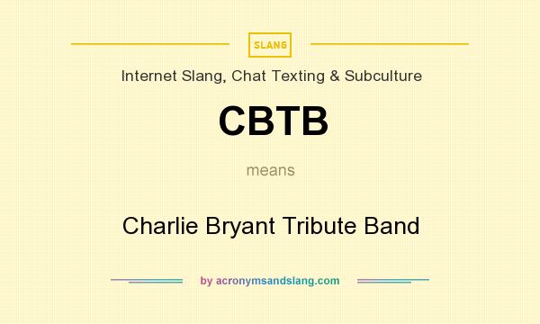 What does CBTB mean? It stands for Charlie Bryant Tribute Band