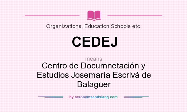 What does CEDEJ mean? It stands for Centro de Documnetación y Estudios Josemaría Escrivá de Balaguer