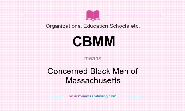 What does CBMM mean? It stands for Concerned Black Men of Massachusetts
