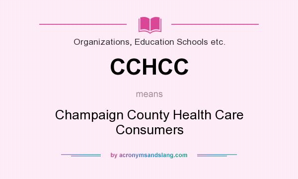 What does CCHCC mean? It stands for Champaign County Health Care Consumers