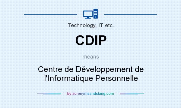 What does CDIP mean? It stands for Centre de Développement de l`Informatique Personnelle