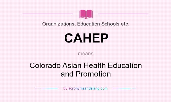 What does CAHEP mean? It stands for Colorado Asian Health Education and Promotion