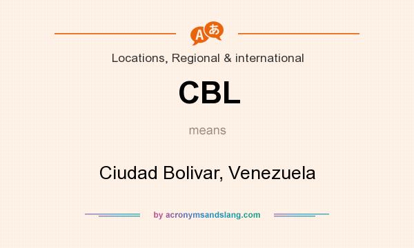 What does CBL mean? It stands for Ciudad Bolivar, Venezuela