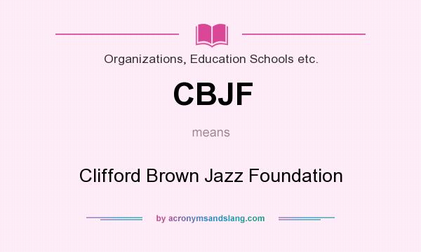 What does CBJF mean? It stands for Clifford Brown Jazz Foundation