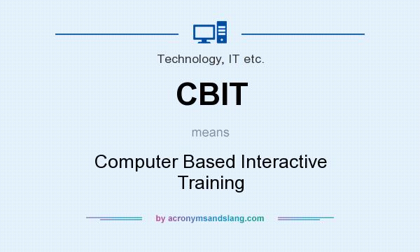 What does CBIT mean? It stands for Computer Based Interactive Training