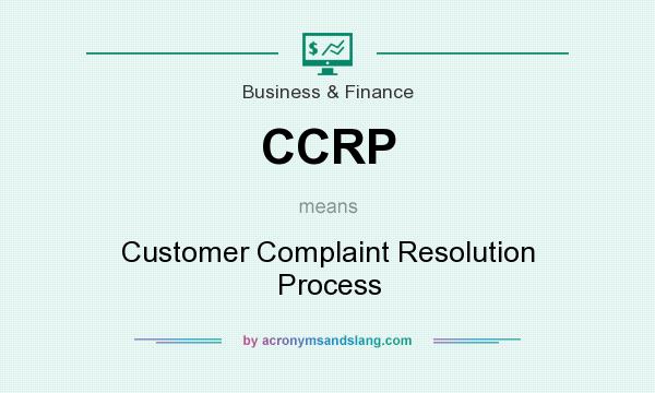 What does CCRP mean? It stands for Customer Complaint Resolution Process