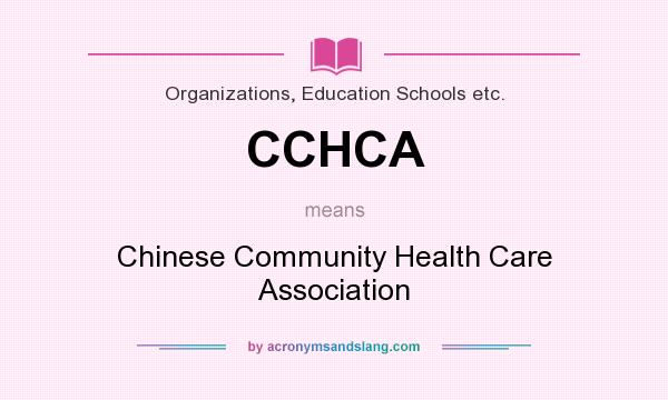 What does CCHCA mean? It stands for Chinese Community Health Care Association